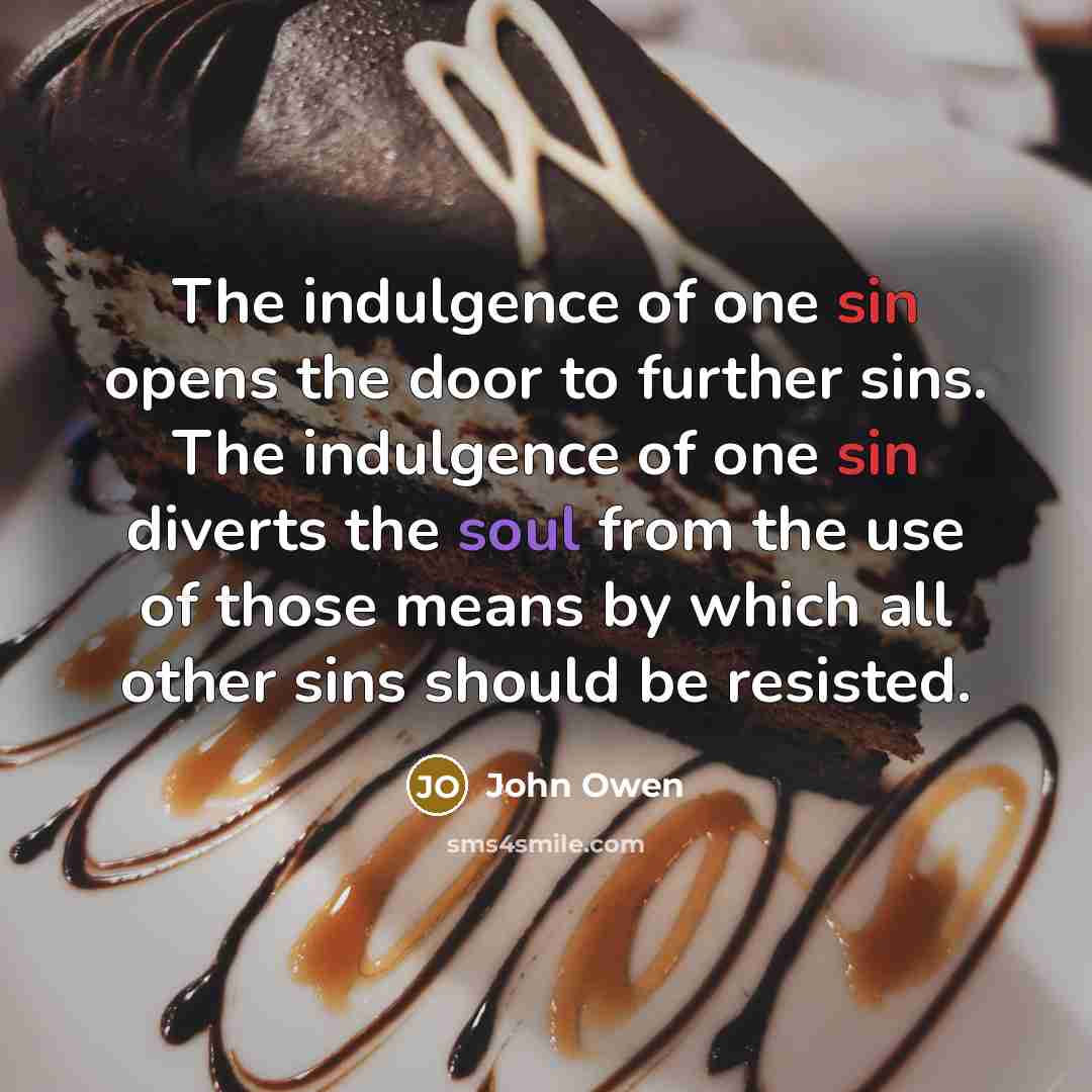 “The indulgence of one sin opens the door to further…” quote by John Owen