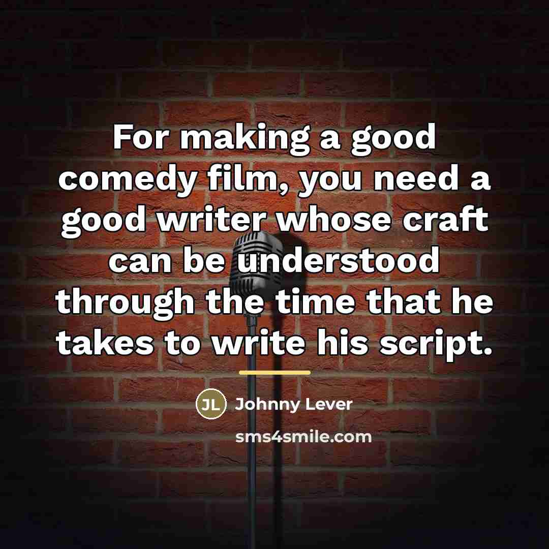 “For making a good comedy film, you need a good…” quote by Johnny Lever