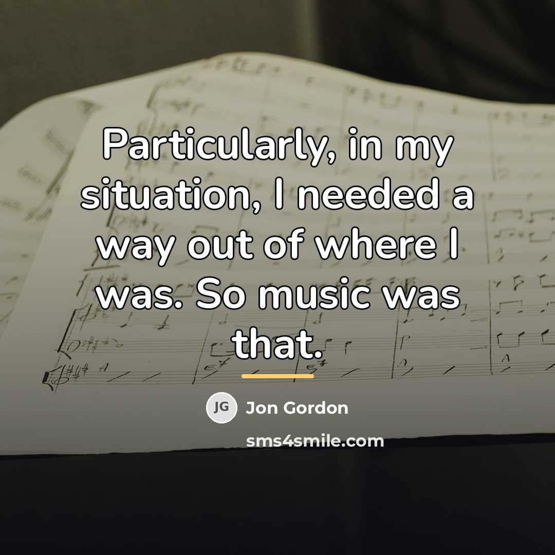 “Particularly, in my situation, I needed a way out of…” quote by Jon Gordon