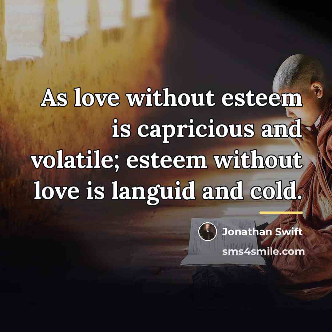 “As love without esteem is capricious and volatile; esteem without…” quote by Jonathan Swift