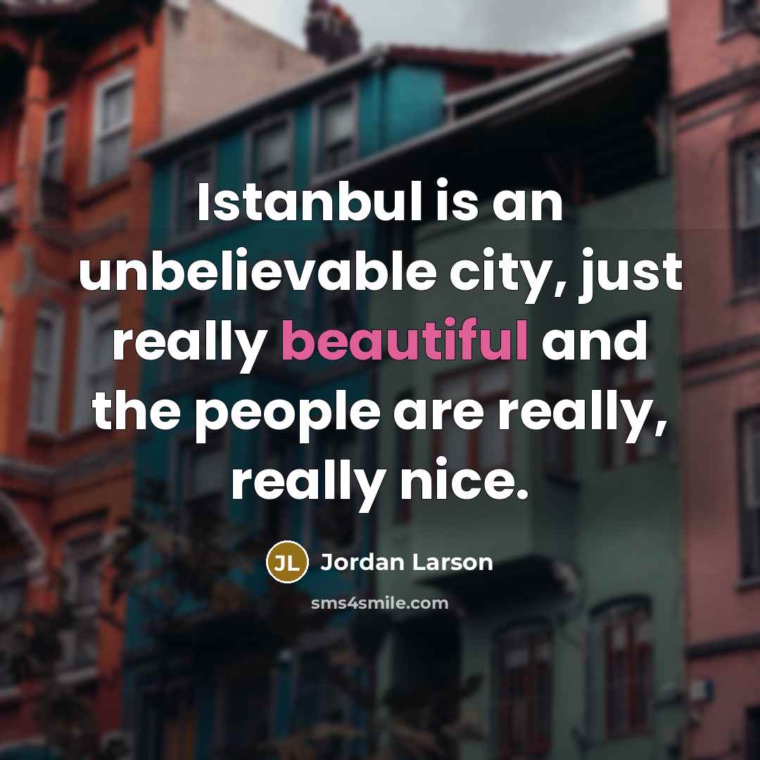“Istanbul is an unbelievable city, just really beautiful and the…” quote by Jordan Larson