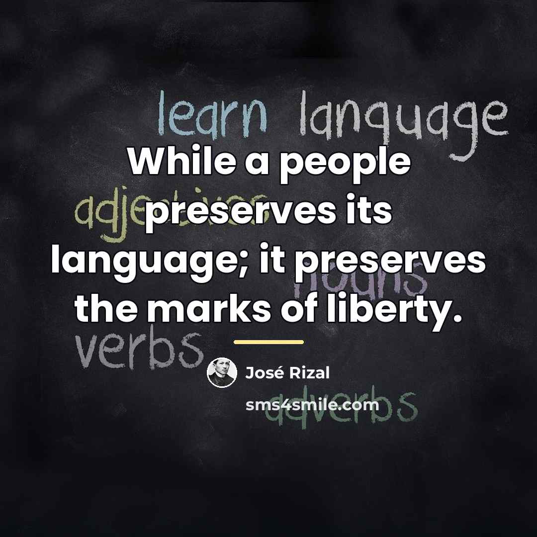 “While a people preserves its language; it preserves the marks…” quote by Jose Rizal