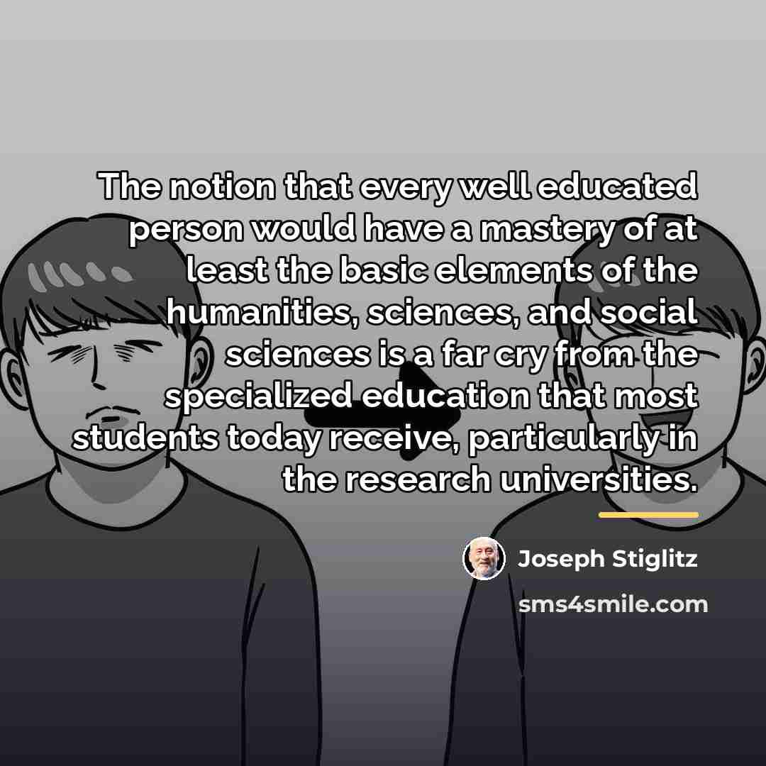 “The notion that every well educated person would have a…” quote by Joseph Stiglitz