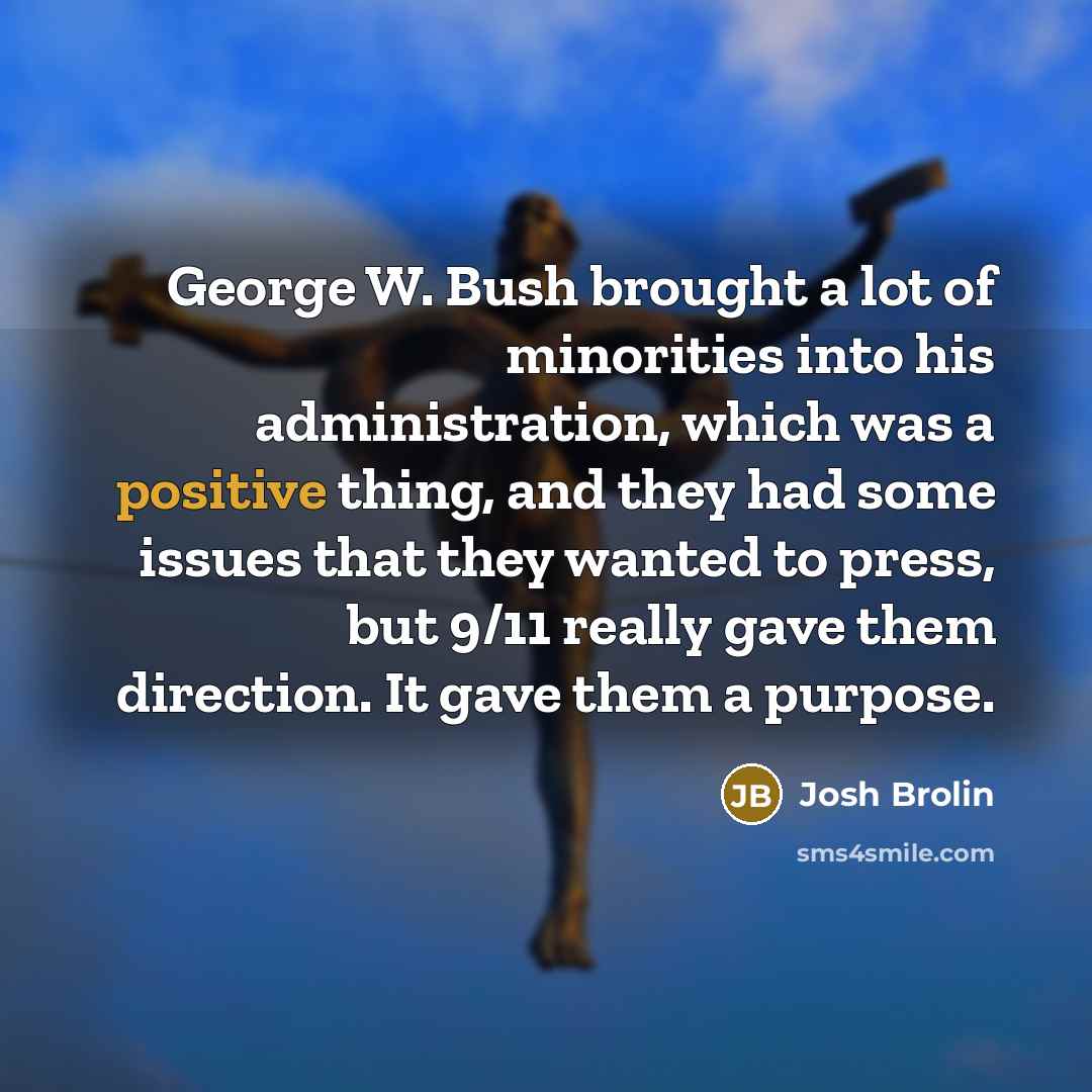 “George W. Bush brought a lot of minorities into his…” quote by Josh Brolin