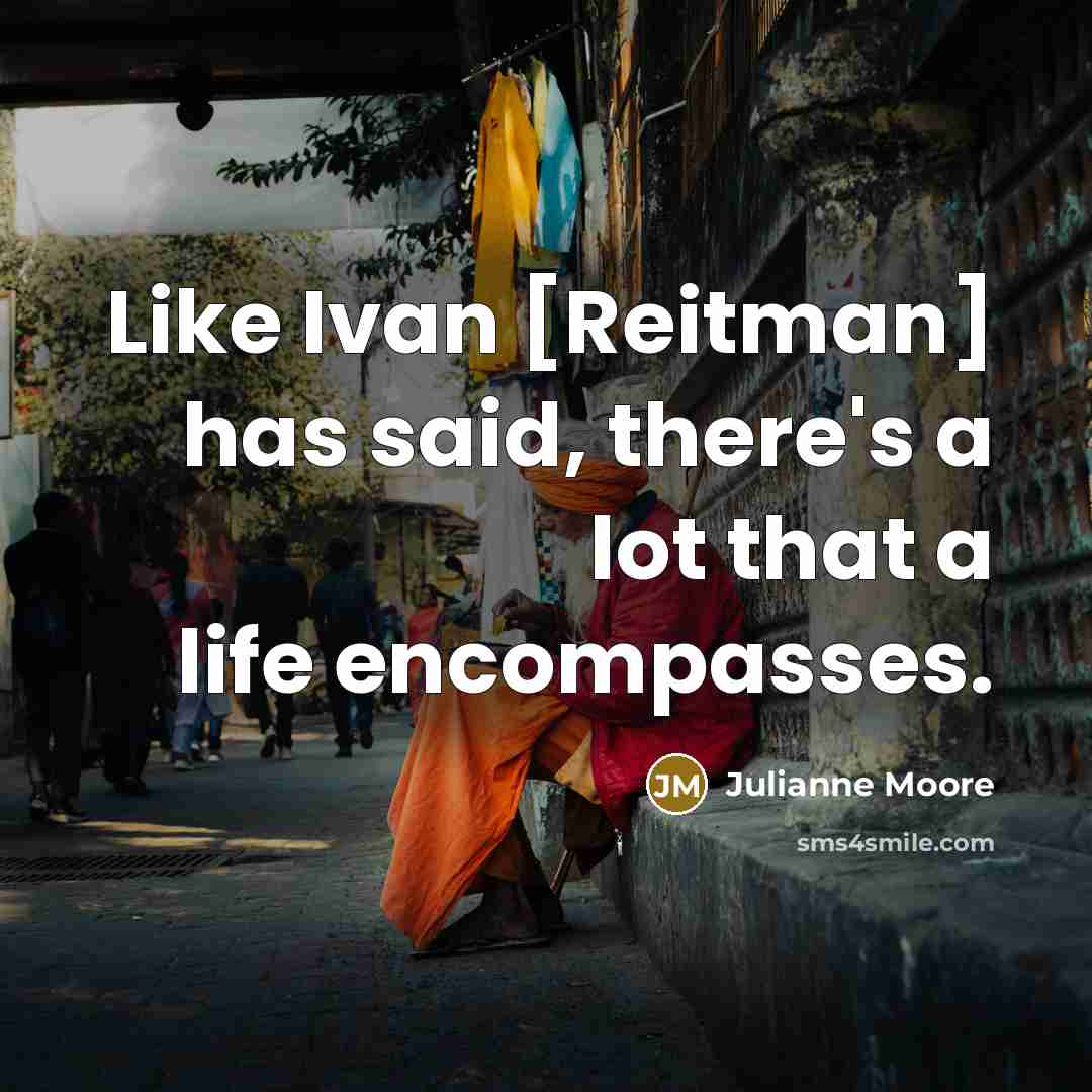 “Like Ivan [Reitman] has said, there's a lot that a…” quote by Julianne Moore