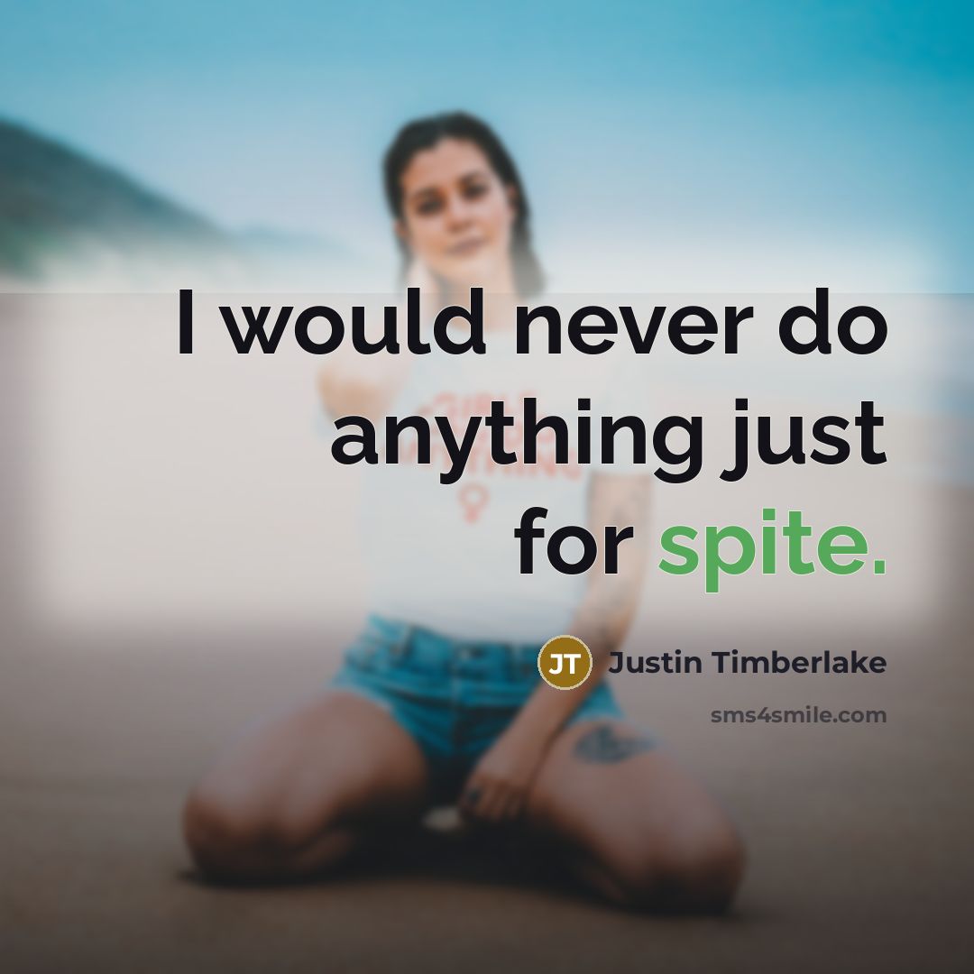 “I would never do anything just for spite.…” quote by Justin Timberlake