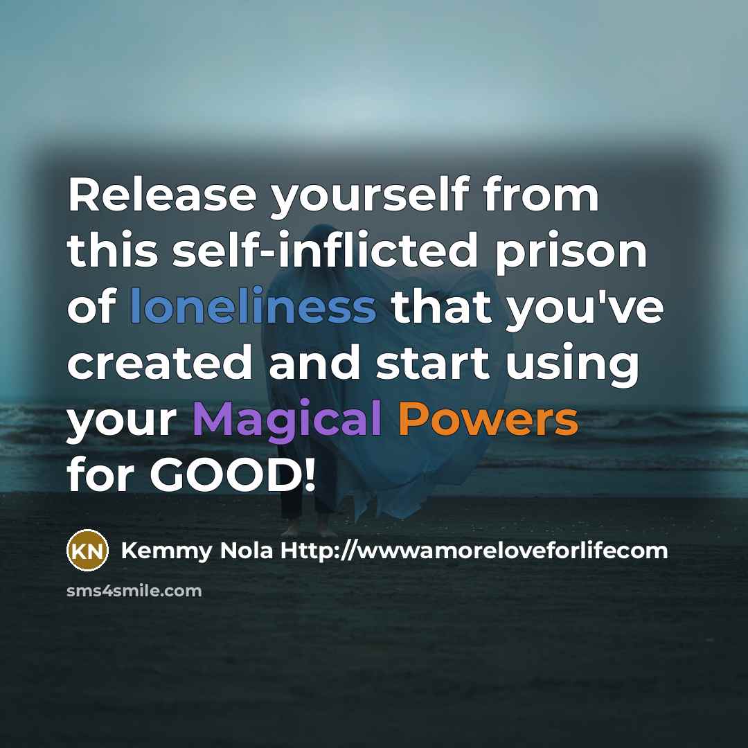 “Release yourself from this self-inflicted prison of loneliness that you've…” quote by Kemmy Nola Http://wwwamoreloveforlifecom