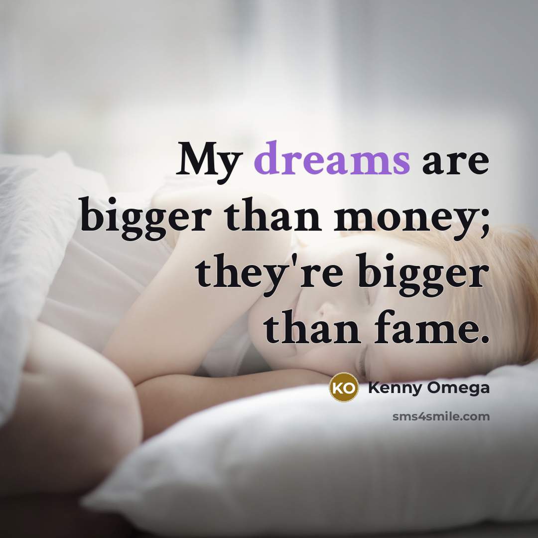 “My dreams are bigger than money; they're bigger than fame.…” quote by Kenny Omega