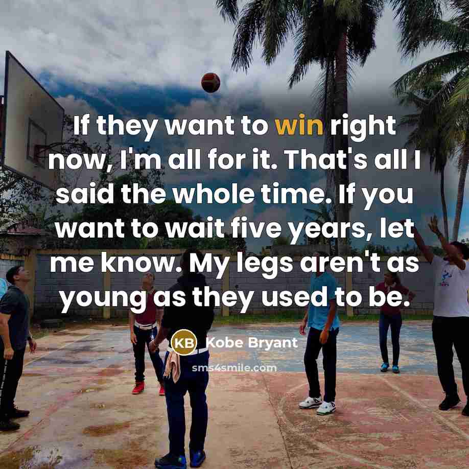 “If they want to win right now, I'm all for…” quote by Kobe Bryant