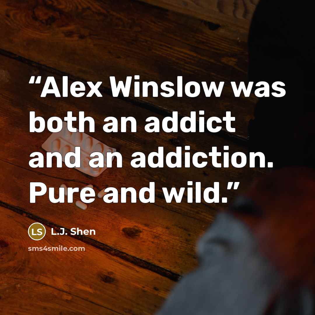 “Alex Winslow was both an addict and an addiction. Pure and wild.” quote by L.J. Shen