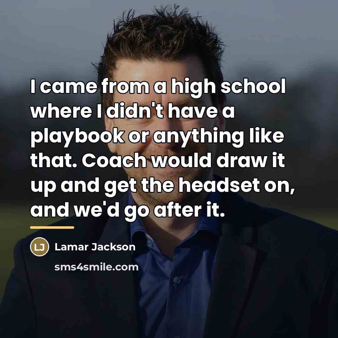 “I came from a high school where I didn't have…” quote by Lamar Jackson