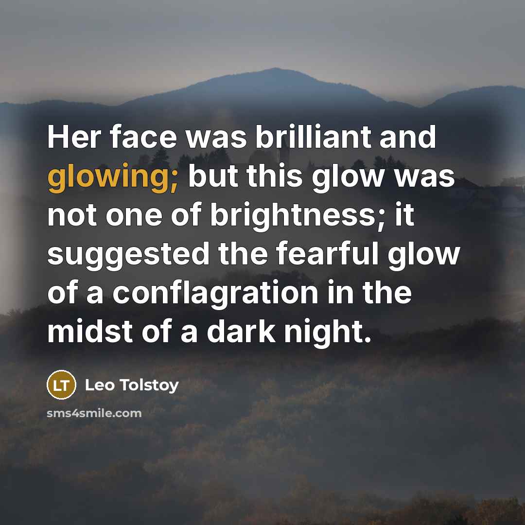 “Her face was brilliant and glowing; but this glow was…” quote by Leo Tolstoy