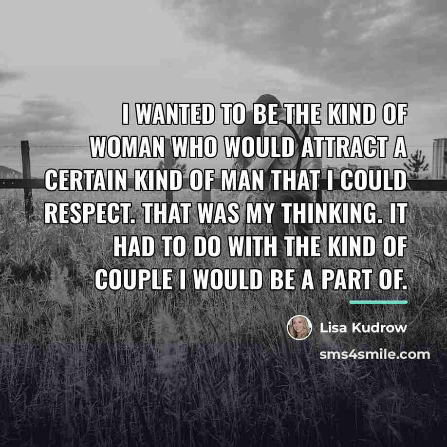 “I wanted to be the kind of woman who would…” quote by Lisa Kudrow