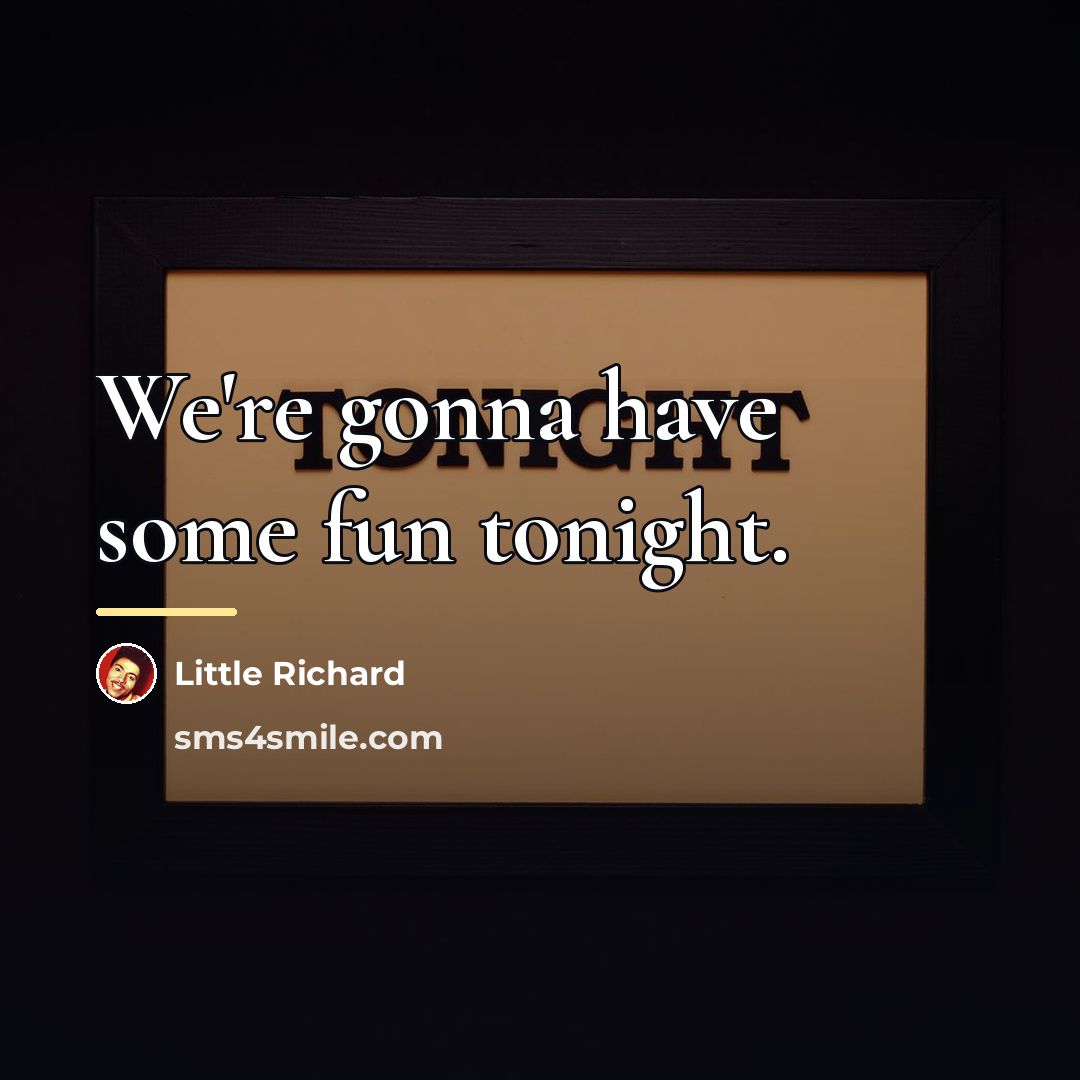“We're gonna have some fun tonight.…” quote by Little Richard