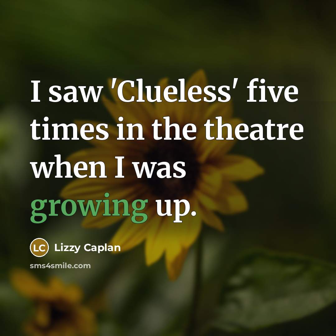 “I saw 'Clueless' five times in the theatre when I…” quote by Lizzy Caplan