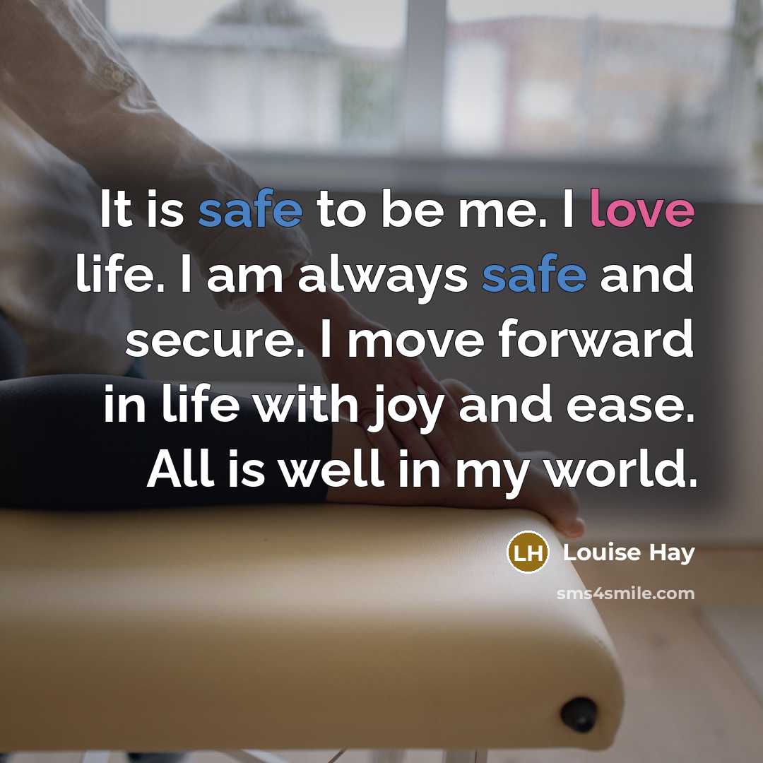 “It is safe to be me. I love life. I…” quote by Louise Hay
