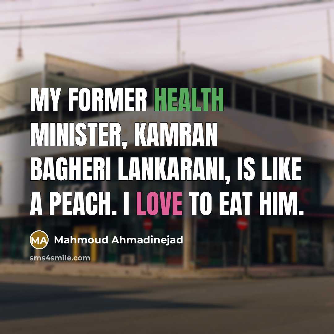 “My former health minister, Kamran Bagheri Lankarani, is like a…” quote by Mahmoud Ahmadinejad