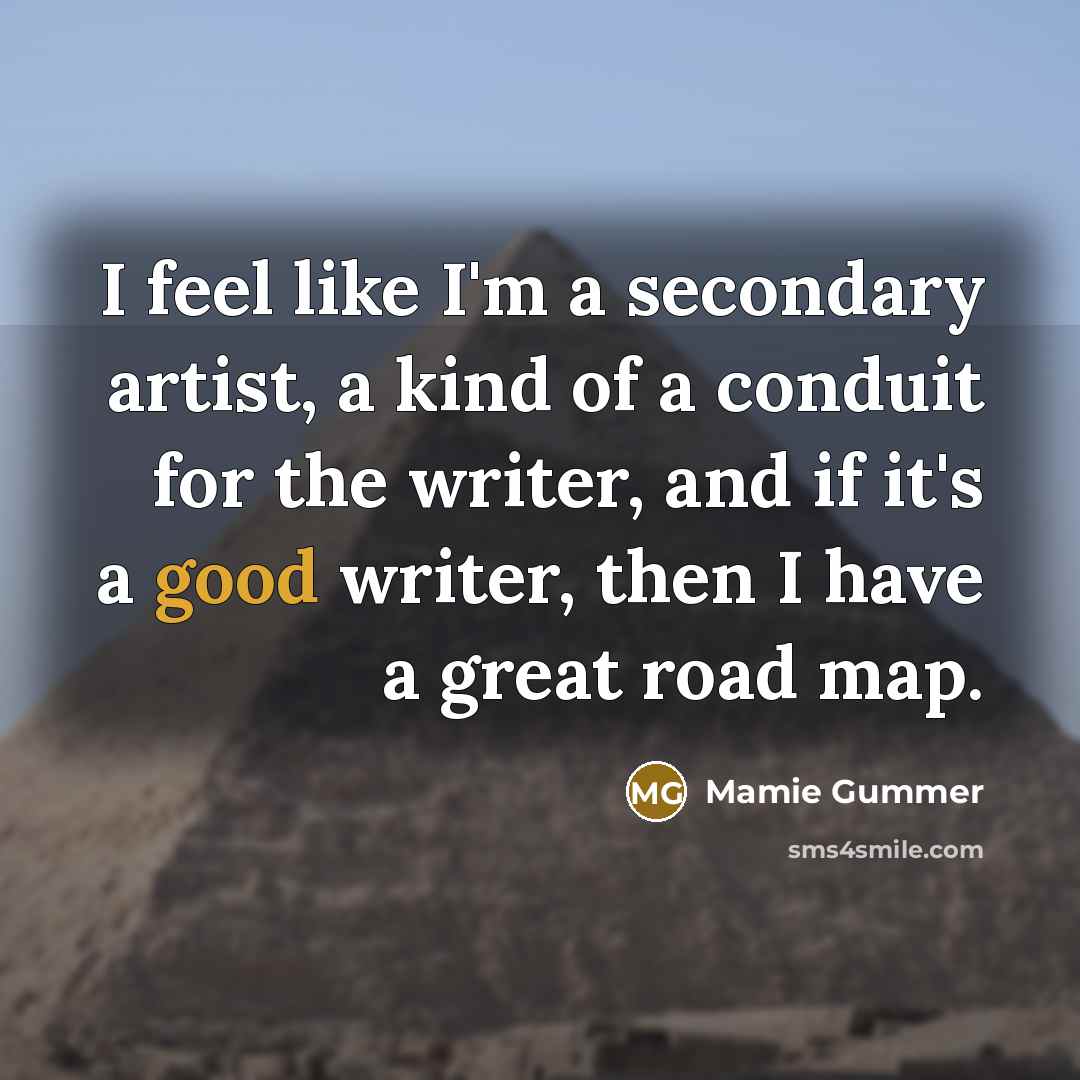 “I feel like I'm a secondary artist, a kind of…” quote by Mamie Gummer