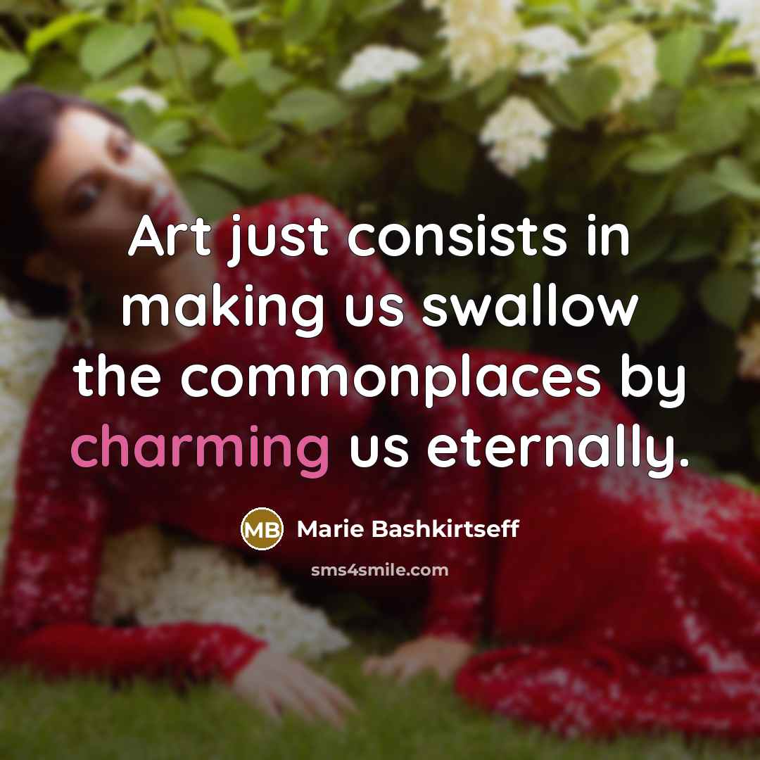 “Art just consists in making us swallow the commonplaces by…” quote by Marie Bashkirtseff