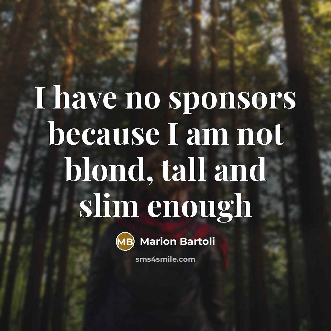“I have no sponsors because I am not blond, tall…” quote by Marion Bartoli