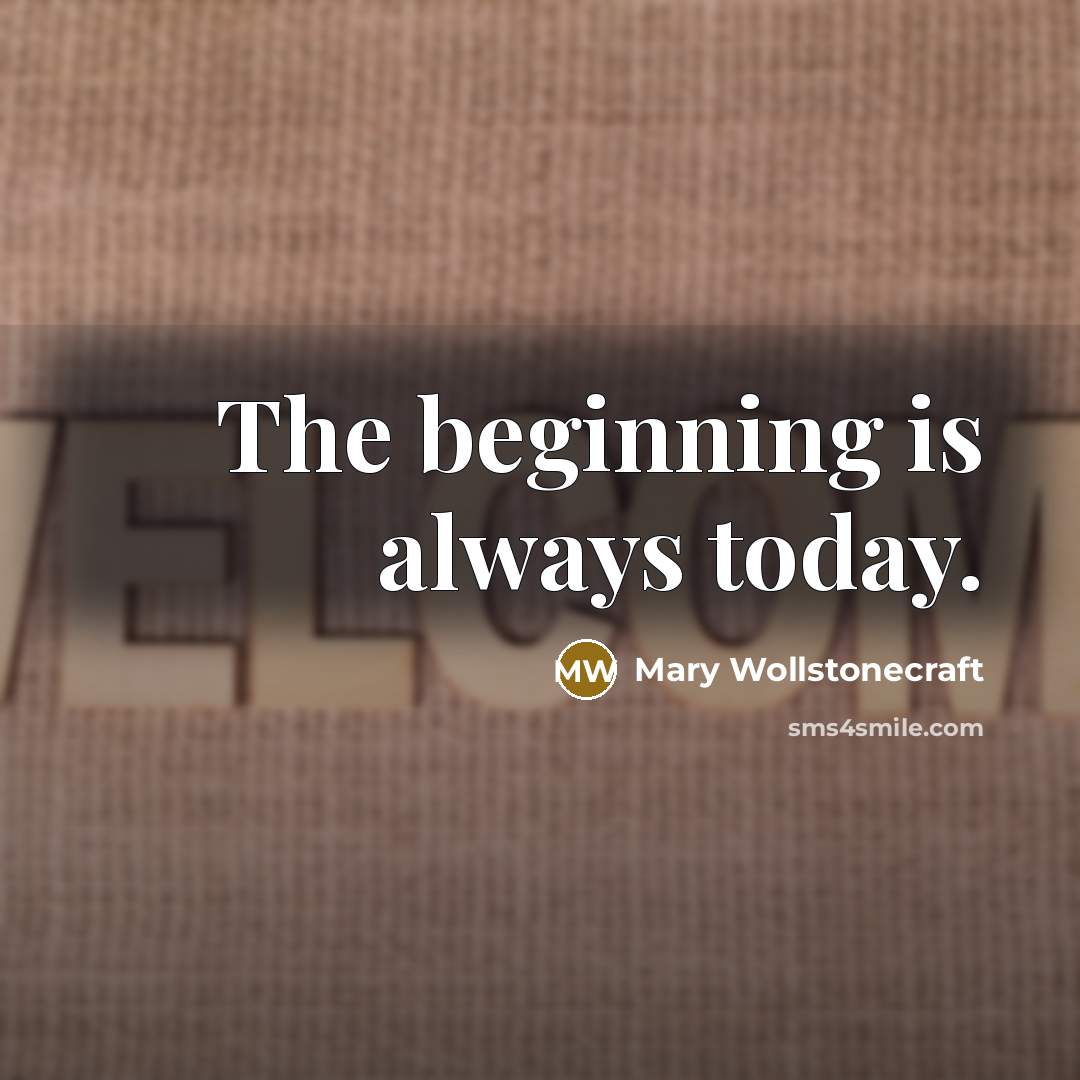 “The beginning is always today.…” quote by Mary Wollstonecraft