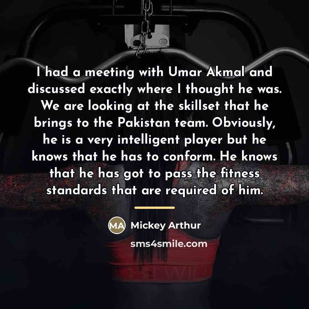 “I had a meeting with Umar Akmal and discussed exactly…” quote by Mickey Arthur