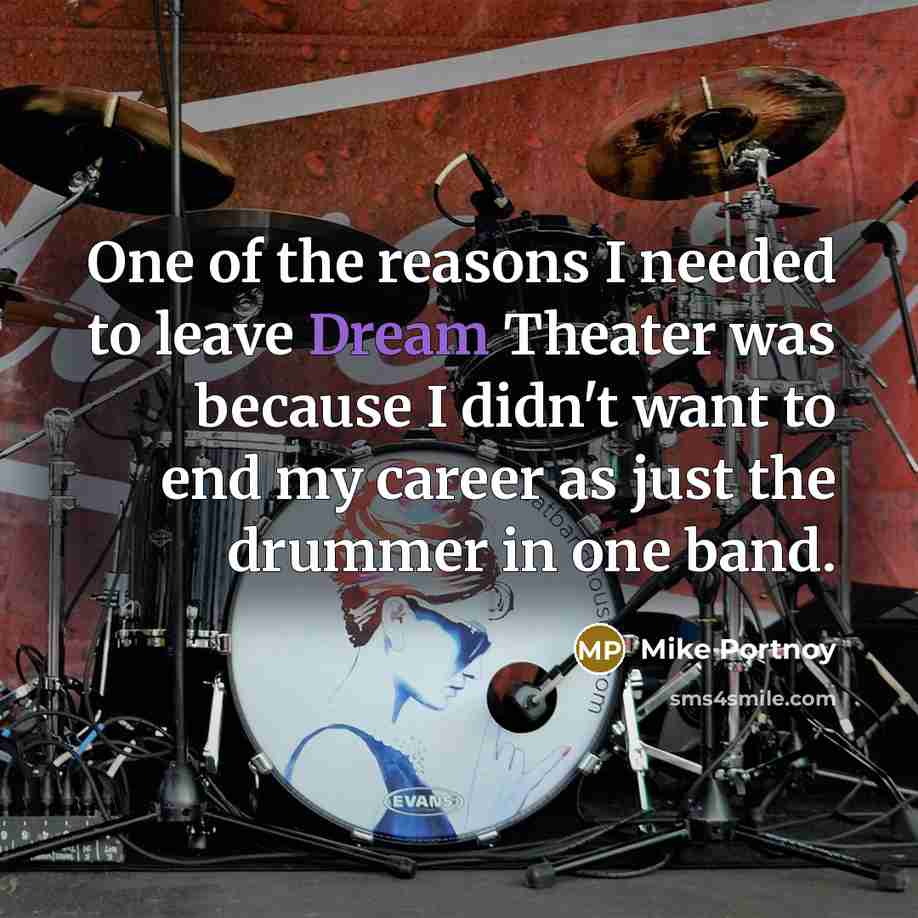 “One of the reasons I needed to leave Dream Theater…” quote by Mike Portnoy