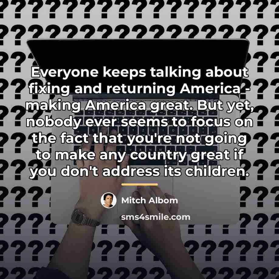 “Everyone keeps talking about fixing and returning America - making…” quote by Mitch Albom