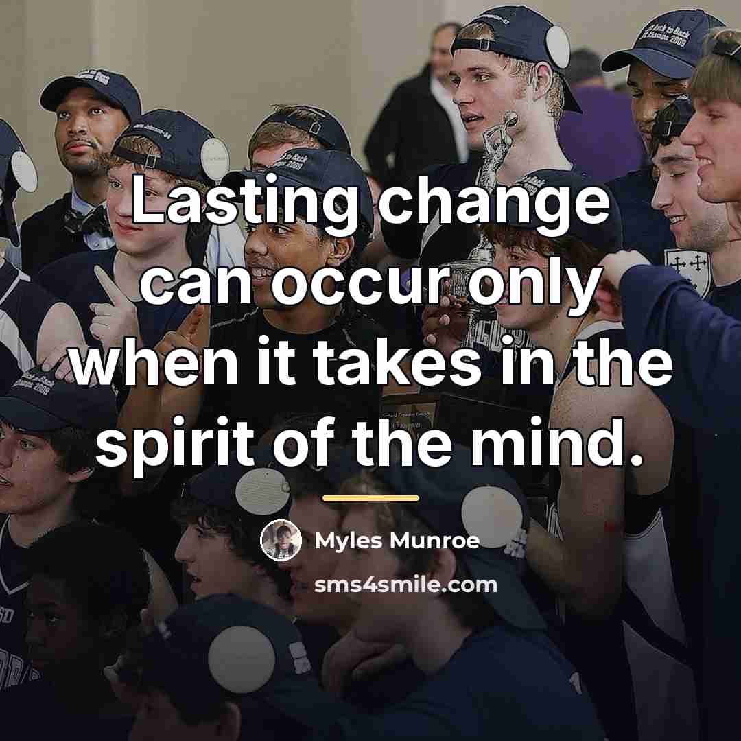 “Lasting change can occur only when it takes in the…” quote by Myles Munroe