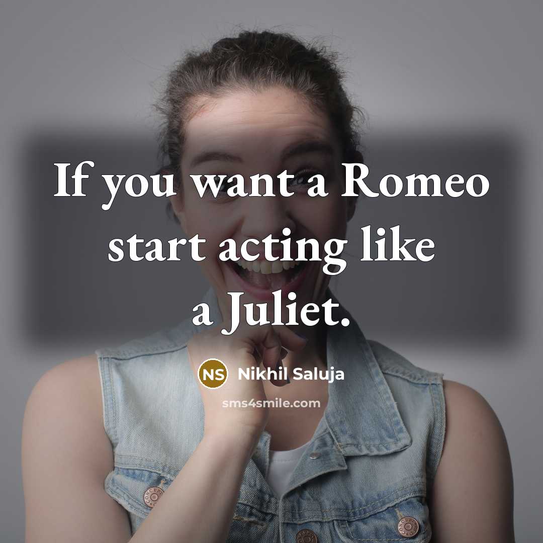 “If you want a Romeo start acting like a Juliet.…” quote by Nikhil Saluja
