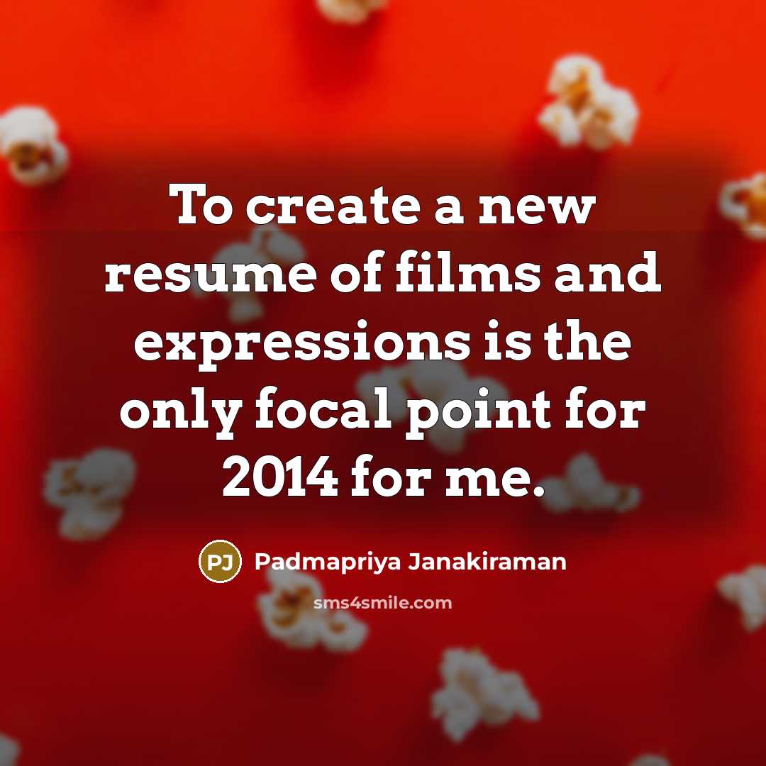 “To create a new resume of films and expressions is…” quote by Padmapriya Janakiraman