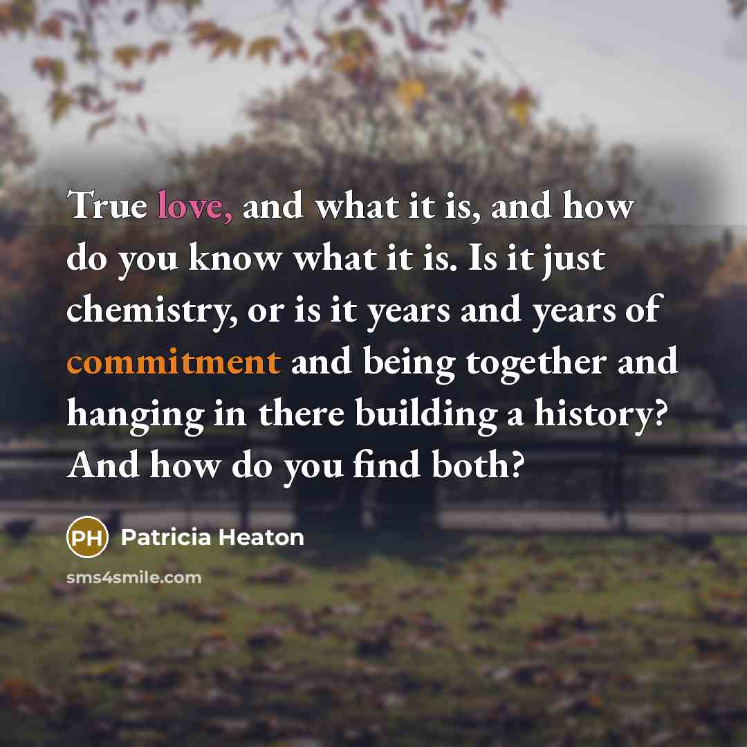 “True love, and what it is, and how do you…” quote by Patricia Heaton