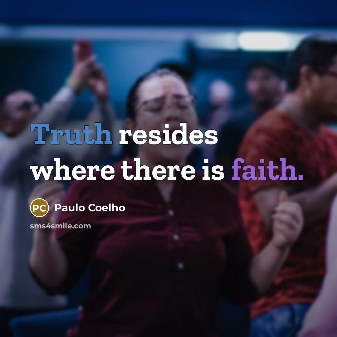 “Truth resides where there is faith.…” quote by Paulo Coelho