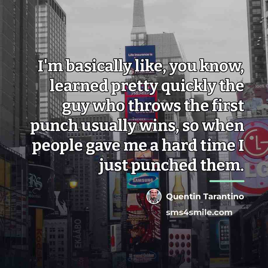 “I'm basically like, you know, learned pretty quickly the guy…” quote by Quentin Tarantino