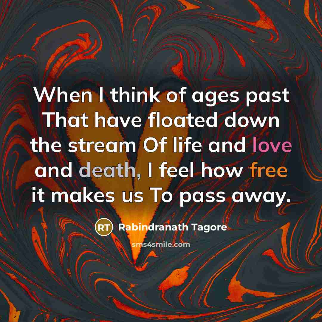 “When I think of ages past That have floated down…” quote by Rabindranath Tagore
