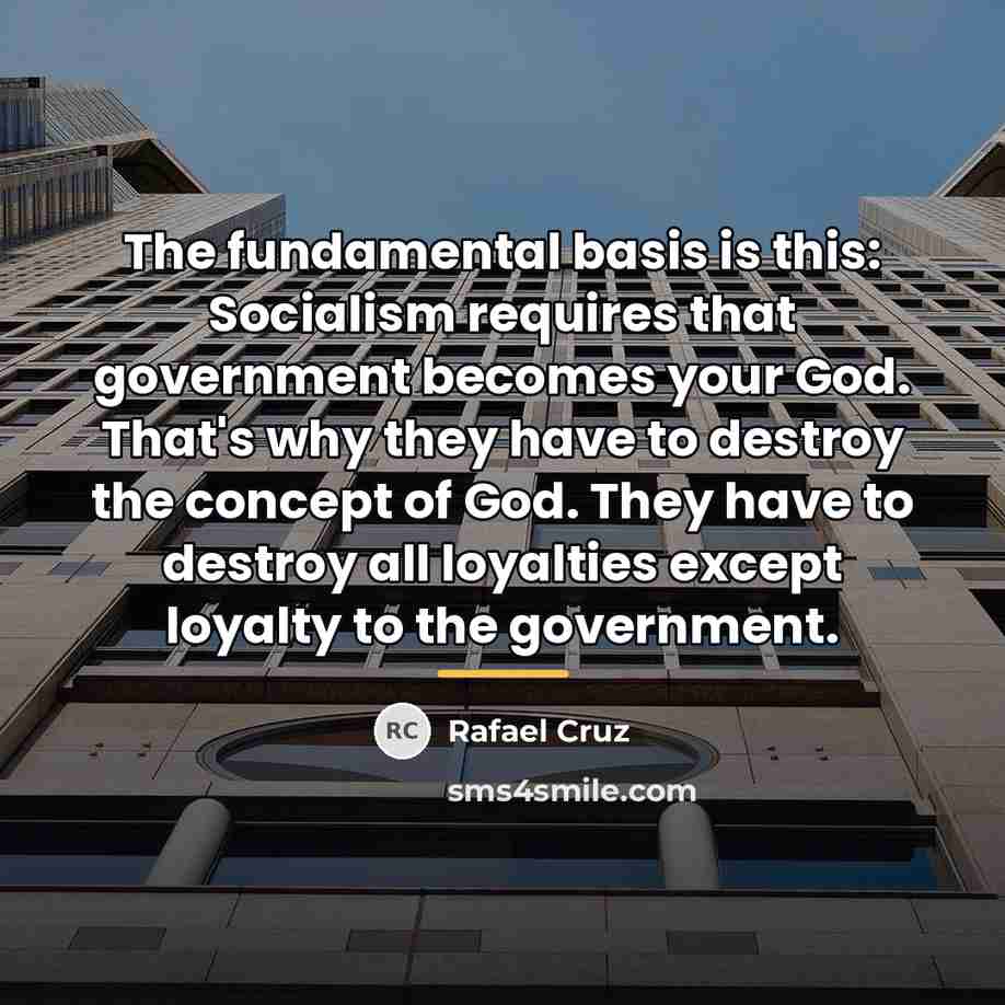 “The fundamental basis is this: Socialism requires that government becomes…” quote by Rafael Cruz