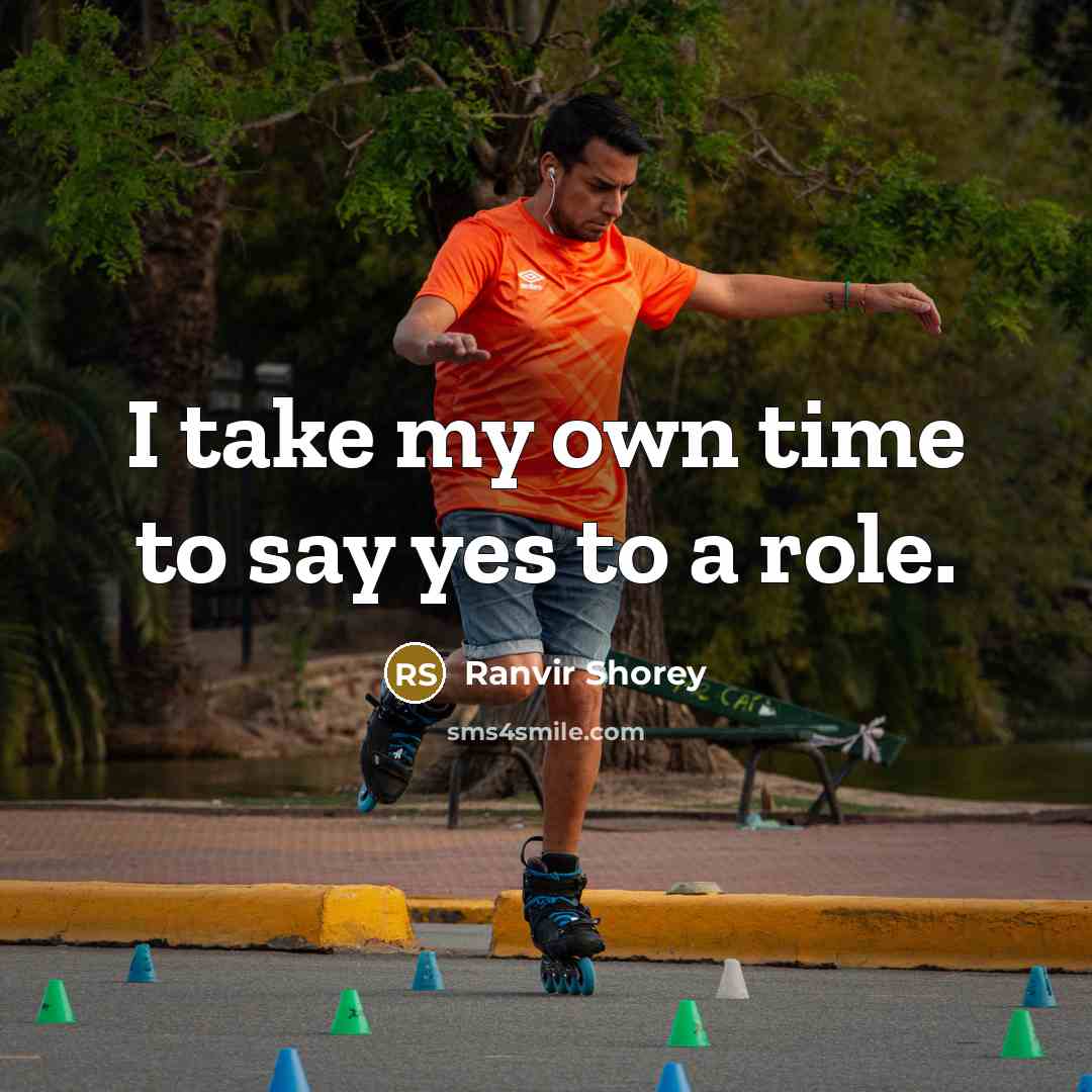 “I take my own time to say yes to a…” quote by Ranvir Shorey