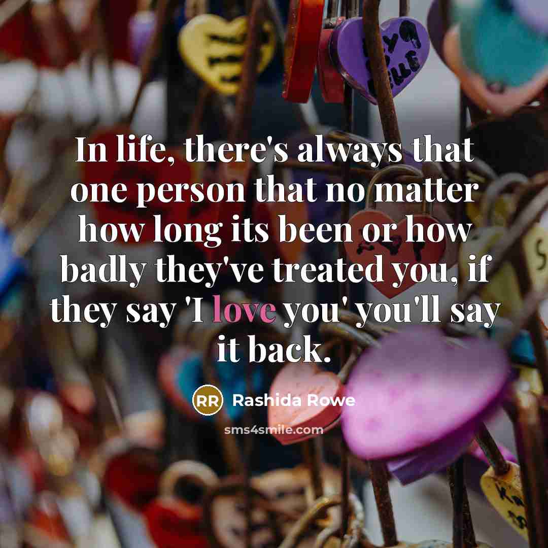 “In life, there's always that one person that no matter…” quote by Rashida Rowe