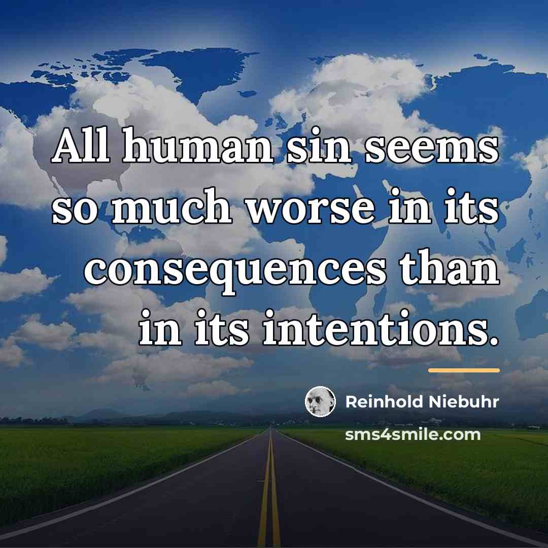 “All human sin seems so much worse in its consequences…” quote by Reinhold Niebuhr