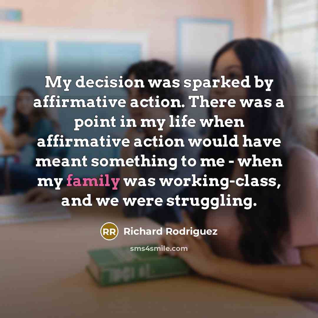 “My decision was sparked by affirmative action. There was a…” quote by Richard Rodriguez