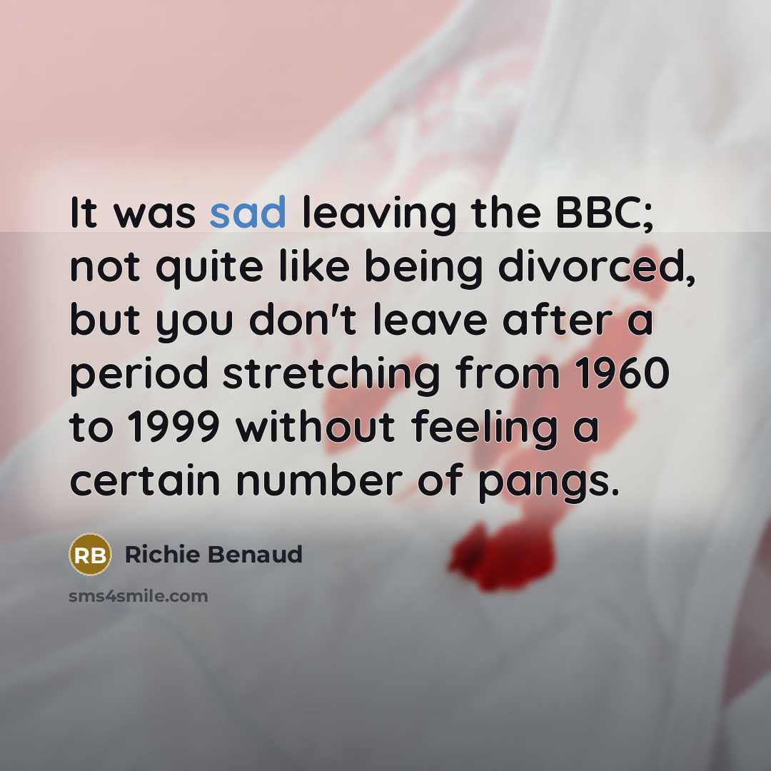 “It was sad leaving the BBC; not quite like being…” quote by Richie Benaud