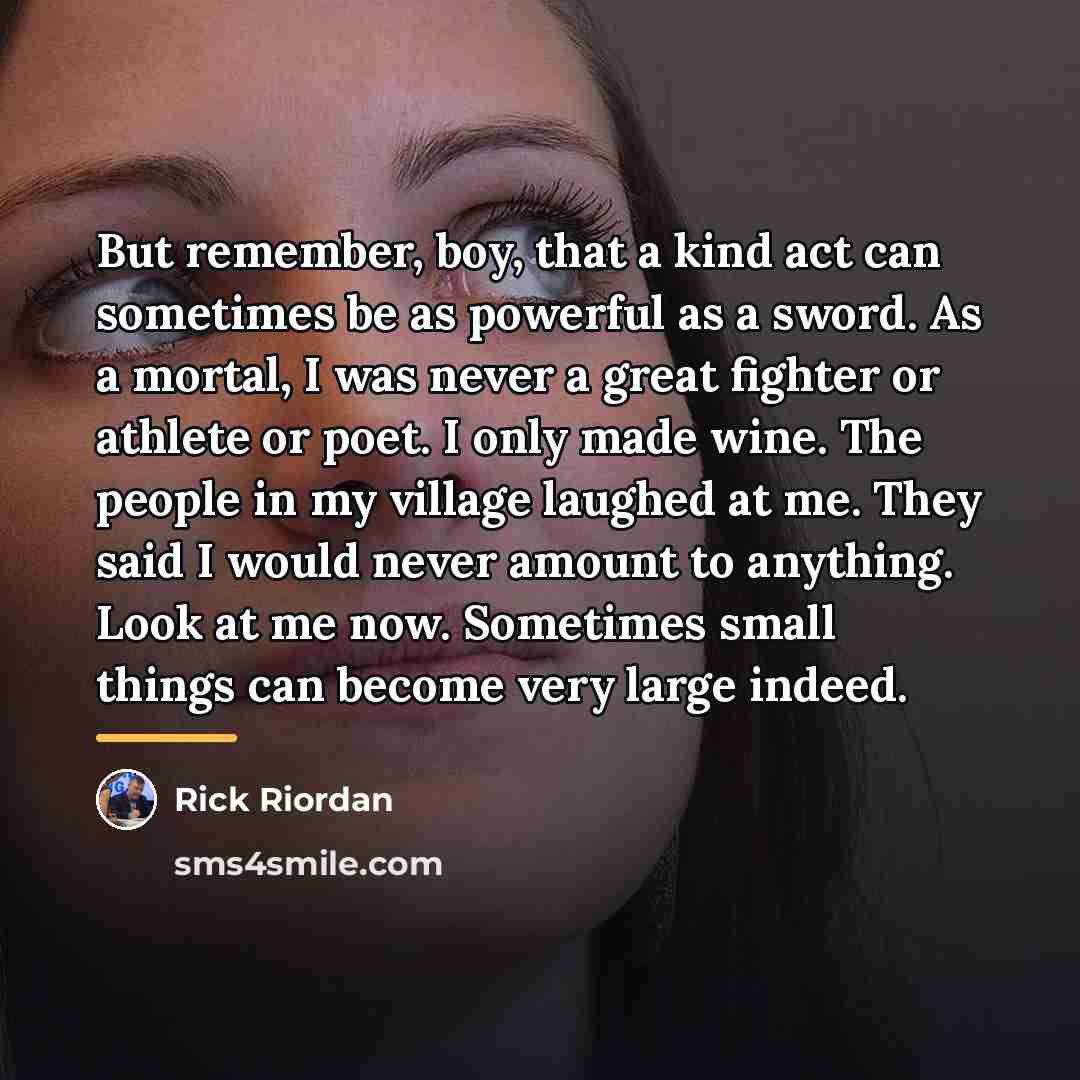 “But remember, boy, that a kind act can sometimes be…” quote by Rick Riordan