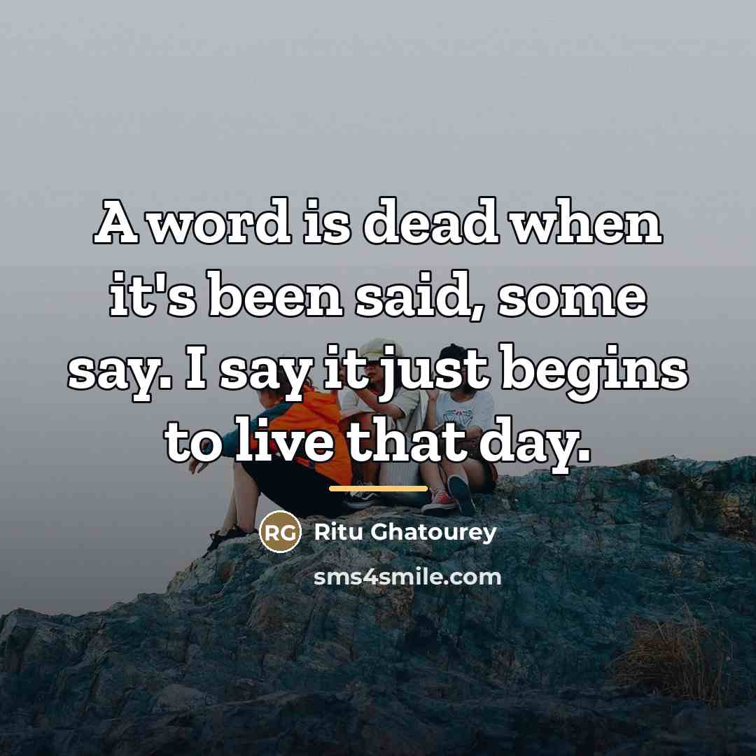 “A word is dead when it's been said, some say.…” quote by Ritu Ghatourey