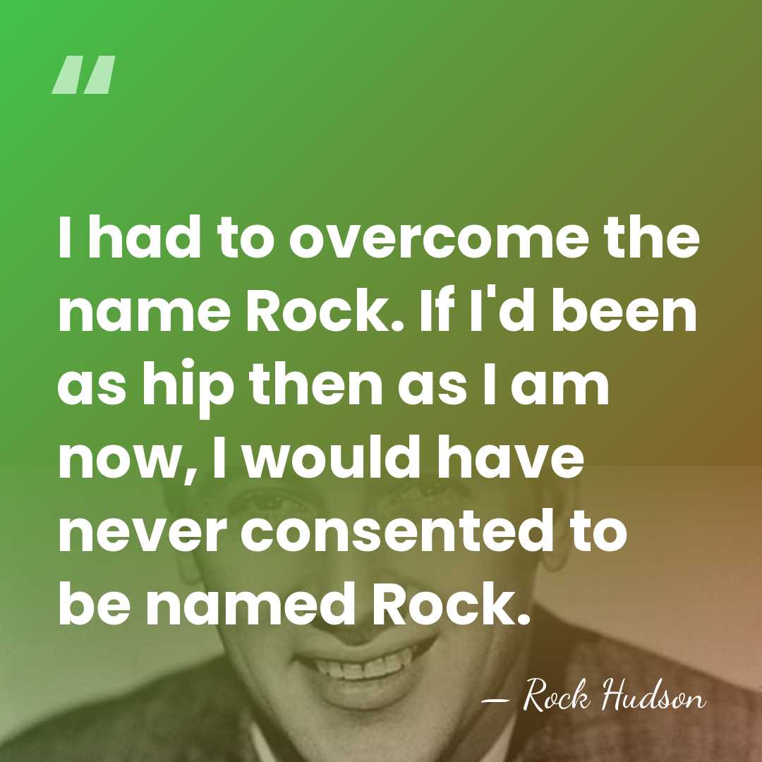 I had to overcome the name Rock. If I'd been as hip&hellip; - Rock Hudson