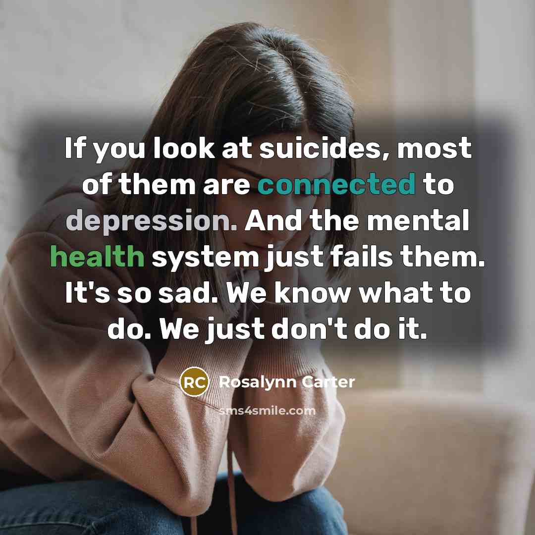 “If you look at suicides, most of them are connected…” quote by Rosalynn Carter