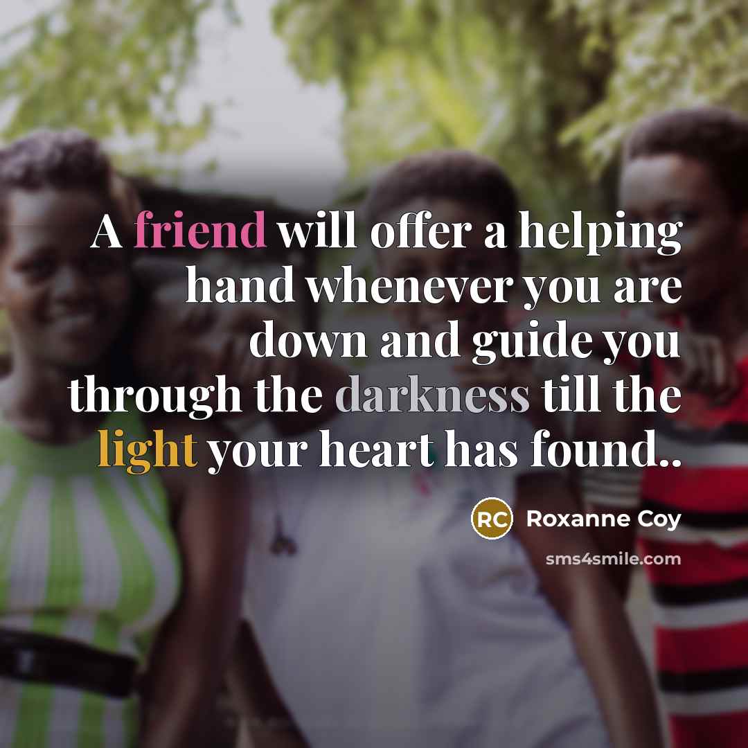 “A friend will offer a helping hand whenever you are…” quote by Roxanne Coy