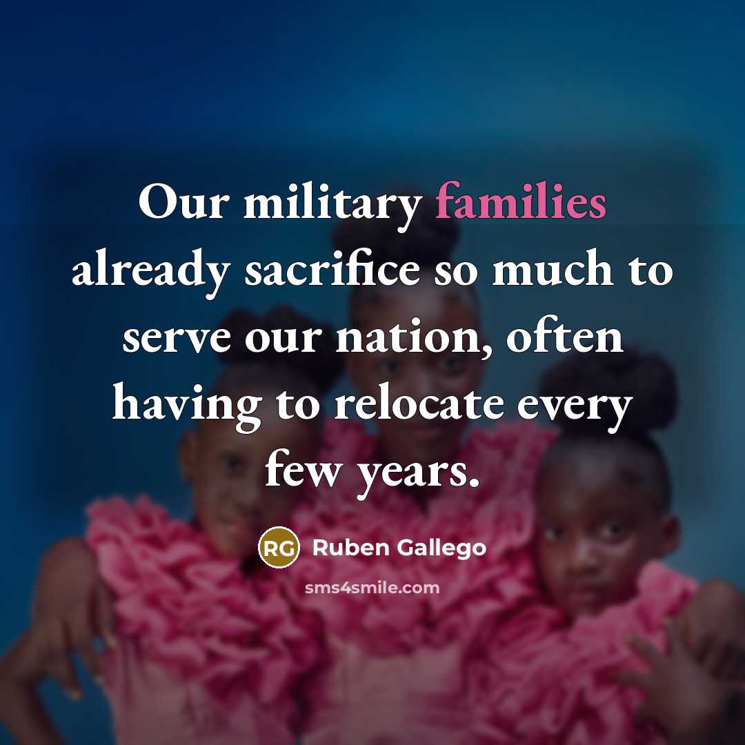 “Our military families already sacrifice so much to serve our…” quote by Ruben Gallego