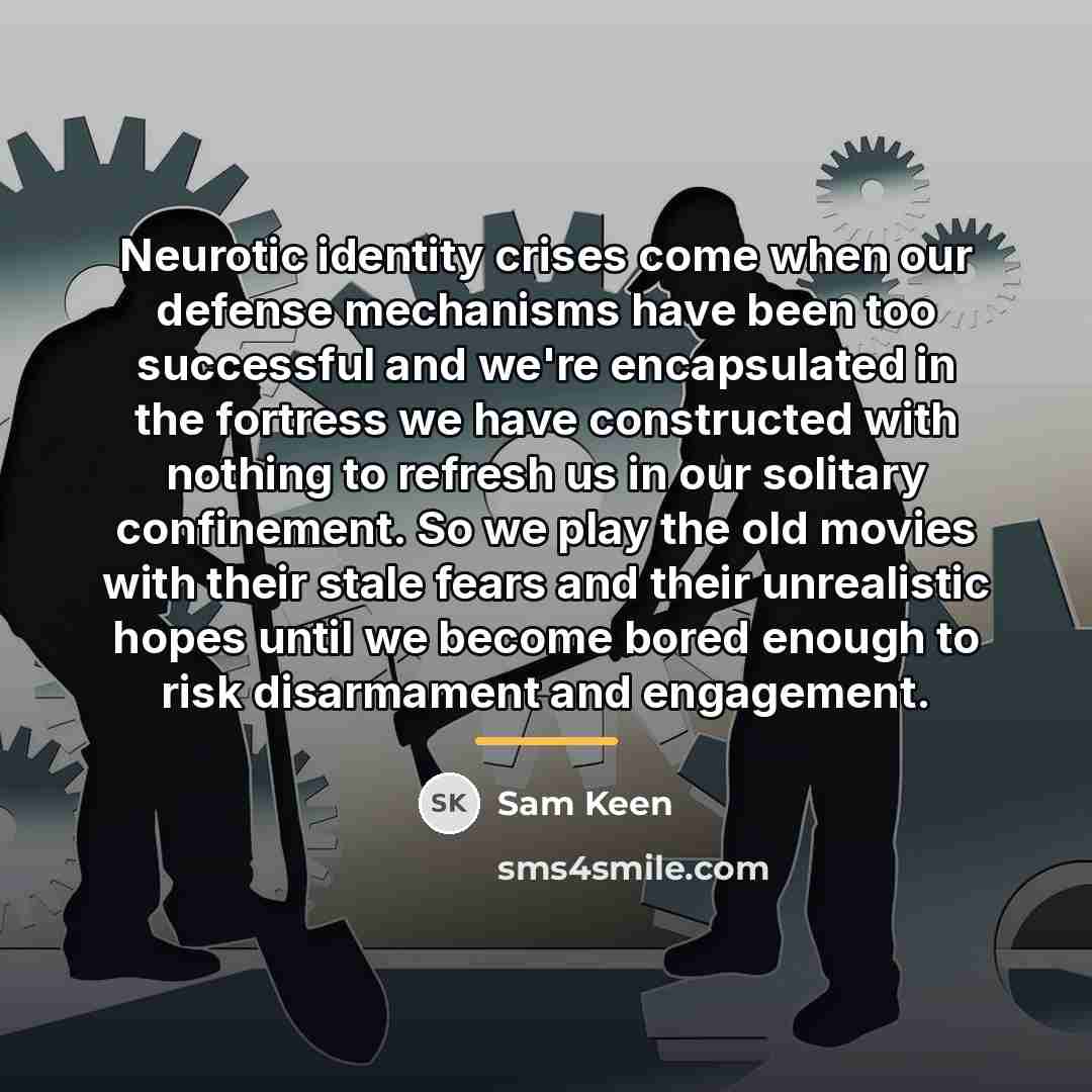 “Neurotic identity crises come when our defense mechanisms have been…” quote by Sam Keen