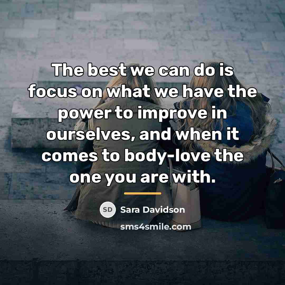 “The best we can do is focus on what we…” quote by Sara Davidson