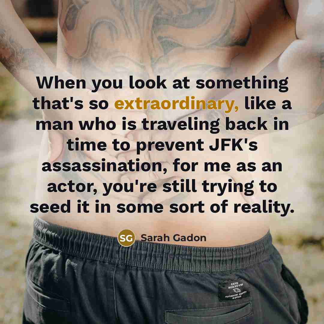 “When you look at something that's so extraordinary, like a…” quote by Sarah Gadon
